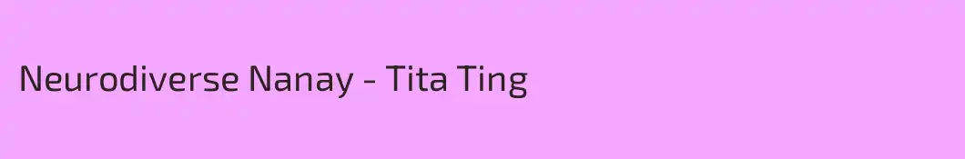 Neurodiverse Nanay - Tita Ting